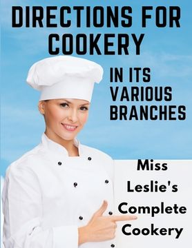 portada Directions for Cookery, in Its Various Branches: Miss Leslie's Complete Cookery (in English)