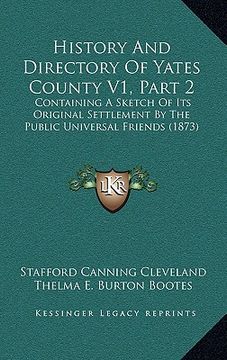 portada history and directory of yates county v1, part 2: containing a sketch of its original settlement by the public universal friends (1873) (en Inglés)