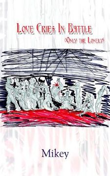portada Love Cries in Battle (Only the Lonely) (en Inglés)