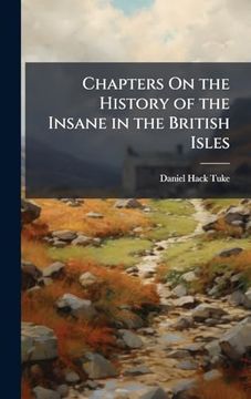 Chapters on the History of the Insane in the British Isles (en Inglés)