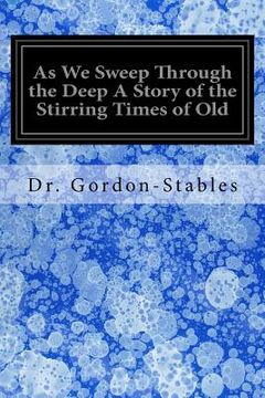 portada As We Sweep Through the Deep A Story of the Stirring Times of Old (en Inglés)