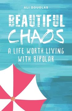 portada Beautiful Chaos: A Life Worth Living with Bipolar (en Inglés)