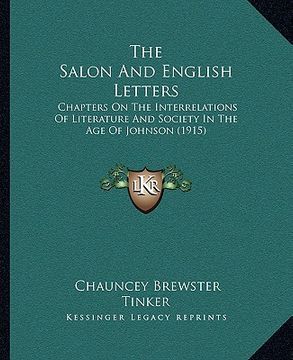 portada the salon and english letters: chapters on the interrelations of literature and society in the age of johnson (1915) (en Inglés)