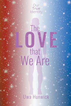 portada The Love That we Are: Our True Identity (en Inglés)
