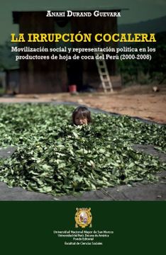 portada La irrupción cocalera. Movilización social y representación política en los productores de hoja de coca del Perú (2000-2008) (in Spanish)