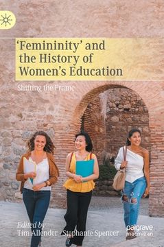 portada 'Femininity'And the History of Women'S Education: Shifting the Frame (en Inglés)