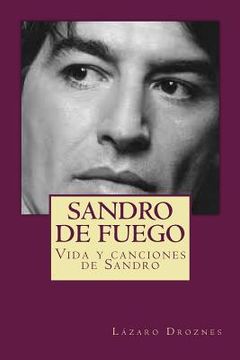 portada Sandro de Fuego: Vida y Canciones de Sandro: Volume 5 (Biodramas de Famosos) (in Spanish)