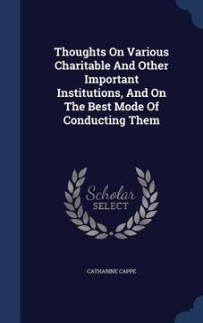 portada Thoughts On Various Charitable And Other Important Institutions, And On The Best Mode Of Conducting Them