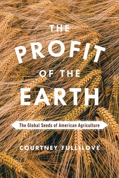 portada The Profit of the Earth: The Global Seeds of American Agriculture (in English)
