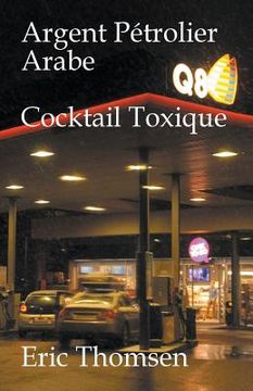 portada Argent Pétrolier Arabe Cocktail Toxique (en Inglés)