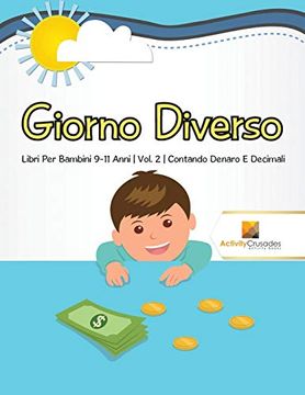 portada Giorno Diverso: Libri per Bambini 9-11 Anni | Vol. 2 | Contando Denaro e Decimali (in Italian)