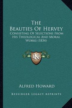 portada the beauties of hervey: consisting of selections from his theological and moral works (1834) (en Inglés)