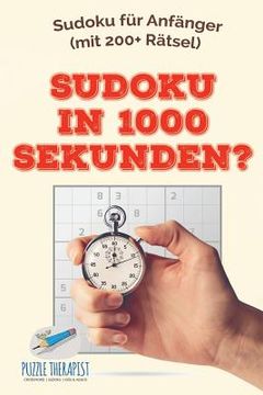 portada Sudoku in 1000 Sekunden? Sudoku für Anfänger (mit 200+ Rätsel) (en Alemán)