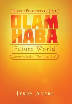 portada Olam Haba (Future World) Mysteries Book 4-"The Rising Sun": "Unseen Footsteps of Jesus" (en Inglés)