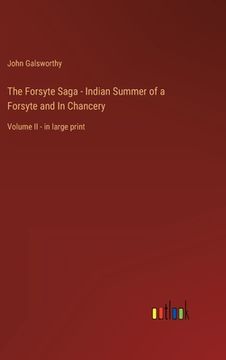 portada The Forsyte Saga - Indian Summer of a Forsyte and In Chancery: Volume II - in large print (in English)