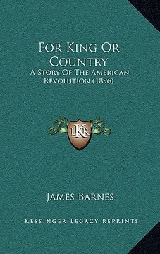 portada for king or country: a story of the american revolution (1896) (en Inglés)