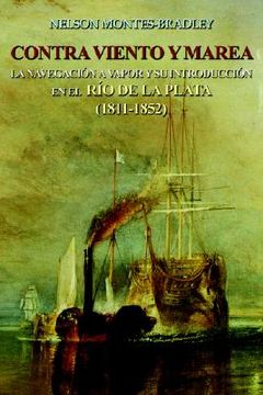 portada contra viento y marea: la navegacion a vapor y su introduccion en el rio de laplata (1811-1852) (en Inglés)