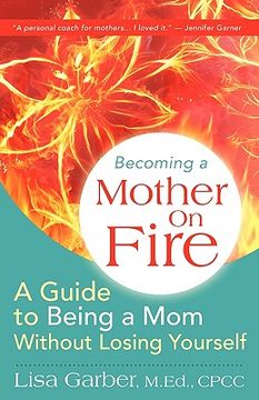 portada becoming a mother on fire: a guide to being a mom without losing yourself (en Inglés)