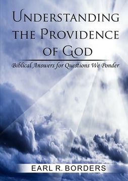 portada Understanding the Providence of God: Biblical Answers for Questions We Ponder (en Inglés)