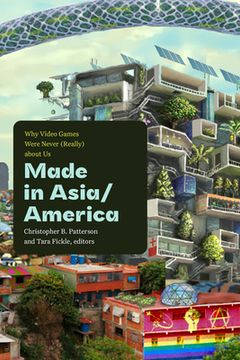 portada Made in Asia/America: Why Video Games Were Never (Really) about Us
