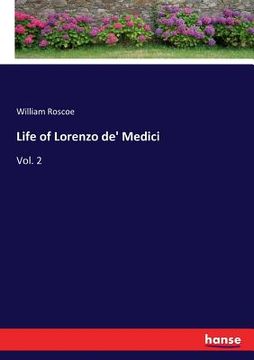 portada Life of Lorenzo de' Medici: Vol. 2 (en Inglés)