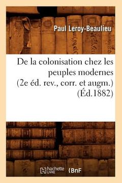 portada de la Colonisation Chez Les Peuples Modernes (2e Éd. Rev., Corr. Et Augm.) (Éd.1882) (en Francés)