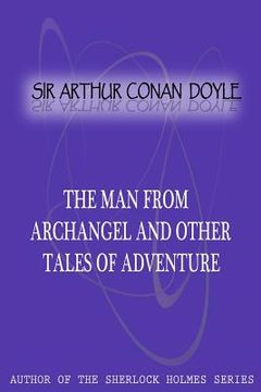 portada The Man From Archangel And Other Tales Of Adventure (in English)