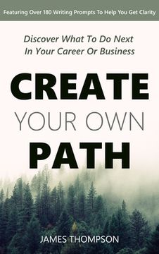 portada Create Your Own Path: Discover What To Do Next In Your Career or Business