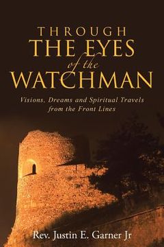 portada Through The Eyes of the Watchman: Visions, Dreams and Spiritual Travels from the Front Lines (en Inglés)