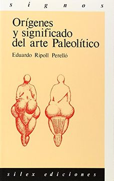 Origenes Y Significado Del Arte Paleolitico (signos) (spanish Edition)