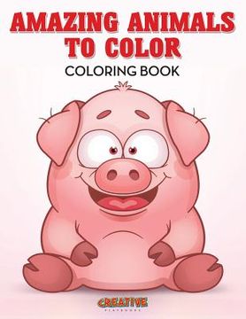 portada Amazing Animals to Color Coloring Book (en Inglés)