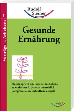 portada Gesunde Ernährung: Steiner spricht am Ende seines Lebens zu einfachen Arbeitern: menschlich, kompromisslos, verblüffend aktuell (in German)
