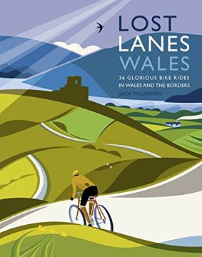portada Lost Lanes Wales: 36 Glorious Bike Rides in Wales and the Borders (en Inglés)