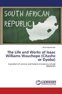 portada The Life and Works of Isaac Williams Wauchope (Citashe or Dyoba)