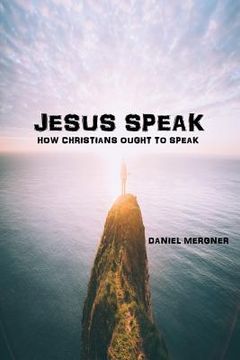 portada Jesus Speak: How the Bible says Christians ought to speak (in English)
