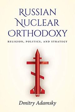 portada Russian Nuclear Orthodoxy: Religion, Politics, and Strategy (en Inglés)