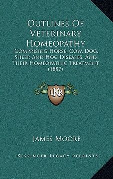 portada outlines of veterinary homeopathy: comprising horse, cow, dog, sheep, and hog diseases, and their homeopathic treatment (1857) (en Inglés)