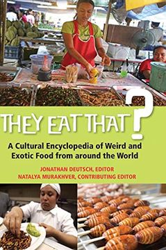 portada They eat That? A Cultural Encyclopedia of Weird and Exotic Food From Around the World (en Inglés)