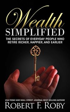 portada Wealth Simplified: The Secrets of Everyday People who Retire Richer, Happier, and Earlier (en Inglés)