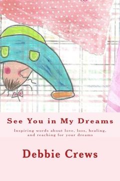 portada See you in my Dreams: Inspiring Words About Love, Loss, Healing, and Reaching for Your Dreams (en Inglés)
