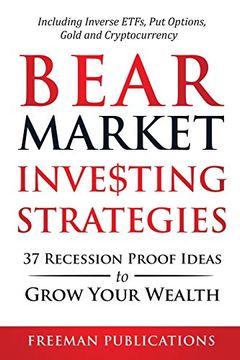 portada Bear Market Investing Strategies: 37 Recession-Proof Ideas to Grow Your Wealth Including Inverse Etfs, put Options, Gold & Cryptocurrency (en Inglés)