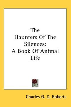 portada the haunters of the silences: a book of animal life (en Inglés)
