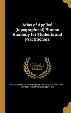portada Atlas of Applied (topographical) Human Anatomy for Students and Practitioners (in English)