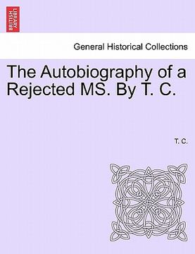 portada the autobiography of a rejected ms. by t. c. (en Inglés)