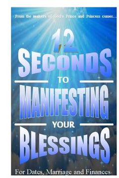 portada 12 Seconds to Manifesting Your Blessings: For Dates Marriage and Finances (en Inglés)