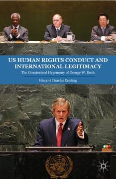 portada US Human Rights Conduct and International Legitimacy: The Constrained Hegemony of George W. Bush (en Inglés)