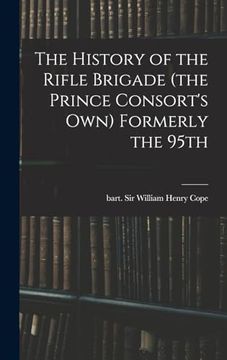 portada The History of the Rifle Brigade (The Prince Consort's Own) Formerly the 95Th (en Inglés)