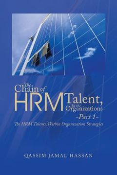 portada The Chain of HRM Talent In the Organizations - Part 1: The HRM Talents, Within Organization Strategies (en Inglés)