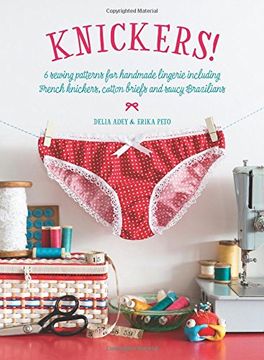 portada Knickers!: 6 Sewing Patterns for Handmade Lingerie including French knickers, cotton briefs and saucy Brazilians
