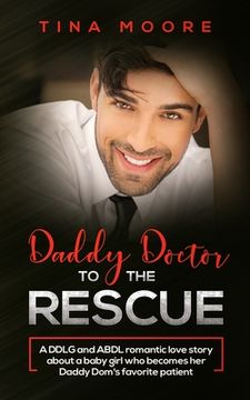portada Daddy Doctor To The Rescue: A DDLG and ABDL romantic love story about a baby girl who becomes her Daddy Dom's favorite patient (in English)